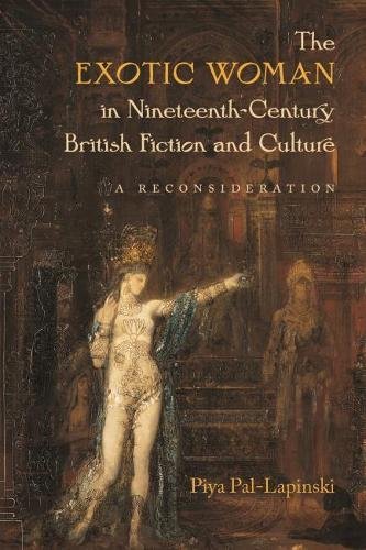 Stock image for The Exotic Woman in Nineteenth-Century British Fiction and Culture: A Reconsideration (Becoming Modern: New Nineteenth-Century Studies) for sale by Midtown Scholar Bookstore