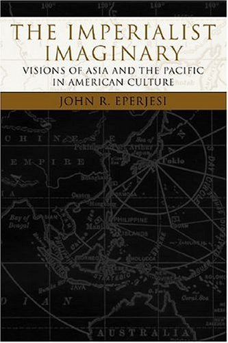 Beispielbild fr The Imperialist Imaginary: Visions of Asia and the Pacific in American Culture (Reencounters with Colonialism: New Perspectives on the Americas) zum Verkauf von PlumCircle