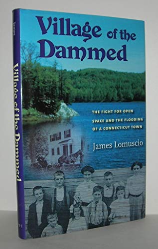 9781584654773: Village of the Dammed: The Fight for Open Space and the Flooding of a Connecticut Town