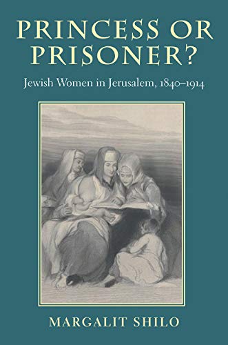9781584654841: Princess Or Prisoner?: Jewish Women In Jerusalem, 1840-1914