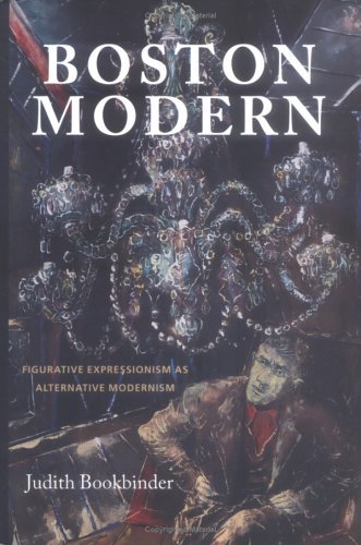 Stock image for Boston Modern : Figurative Expressionism as Alternative Modernism for sale by Better World Books