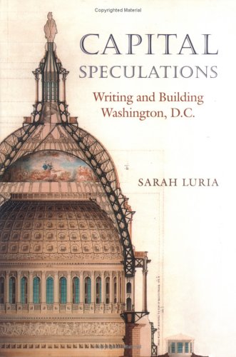 Stock image for Capital Speculations: Writing And Building Washington, D.c. (Becoming Modern: New Nineteenth-century Studies) for sale by Front Cover Books