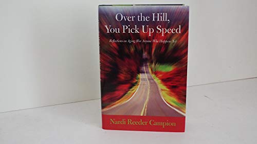 Stock image for Over the Hill, You Pick Up Speed: Reflections on Aging (For Anyone Who Happens To) for sale by -OnTimeBooks-