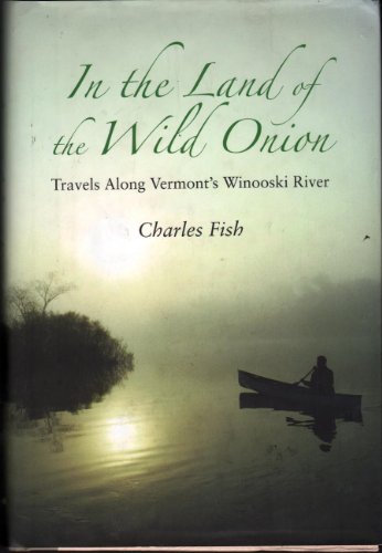 Stock image for In the Land of the Wild Onion: Travels Along Vermont's Winooski River for sale by Front Cover Books