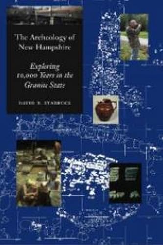 Stock image for The Archeology of New Hampshire: Exploring 10,000 Years in the Granite State (Unh Non-Series Title) for sale by Edward D Andrews