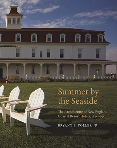 Summer By The Seaside: The Architecture Of New England Coastal Resort Hotels, 1820-1950.