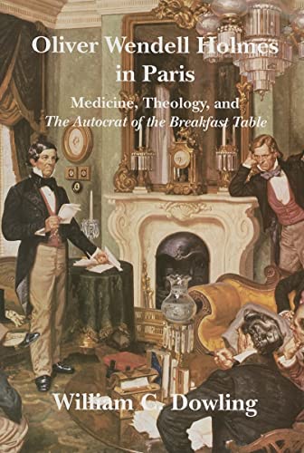 Imagen de archivo de Oliver Wendell Holmes in Paris : Medicine, Theology, and the Autocrat of the Breakfast Table a la venta por Better World Books