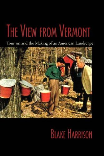 Stock image for The View from Vermont: Tourism And the Making of an American Rural Landscape for sale by Front Cover Books