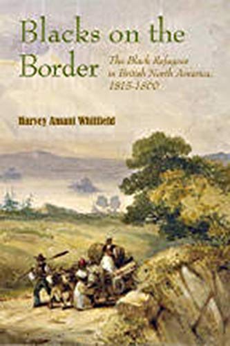 9781584656067: Blacks on the Border: The Black Refugees in British North America, 1815 1860