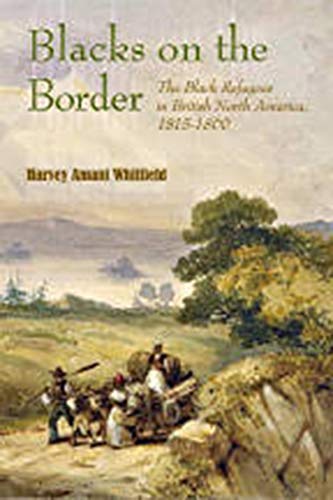 Blacks On The Border: The Black Refugees In British North America, 1815-1860.