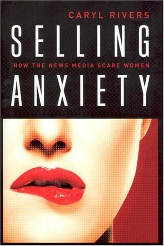 Beispielbild fr Selling Anxiety: How the News Media Scare Women zum Verkauf von Wonder Book