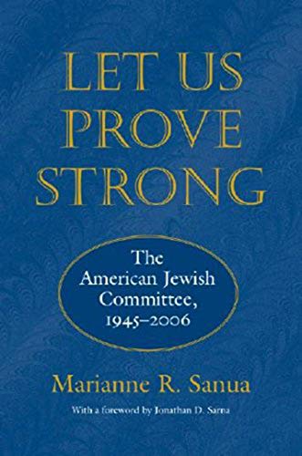 Beispielbild fr Let Us Prove Strong: The American Jewish Committee, 1945-2006 (Brandeis Series in American Jewish History, Culture, and Life) zum Verkauf von Wonder Book