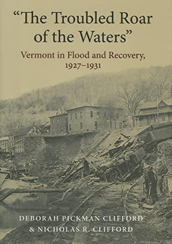 Stock image for the Troubled Roar of the Waters: Vermont in Flood and Recovery, 1927-1931 for sale by ThriftBooks-Dallas
