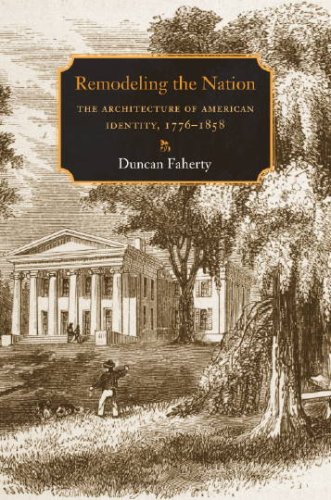Remodeling the Nation: The Architecture of American Identity, 1776-1858 (Becoming Modern: New Nineteenth-Century Studies) - Faherty, Duncan