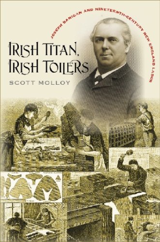 Stock image for Irish Titan, Irish Toilers: Joseph Banigan and Nineteenth-century New England Labor (Revisiting New England: the New Regionalism) for sale by New Legacy Books