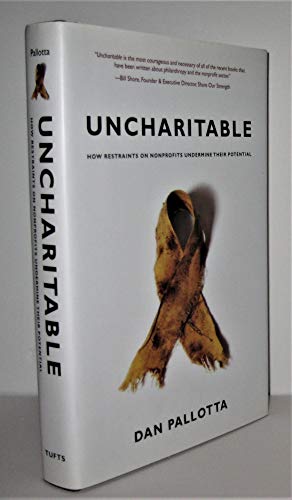 Stock image for Uncharitable: How Restraints on Nonprofits Undermine Their Potential (Civil Society: Historical and Contemporary Perspectives) for sale by Goodwill