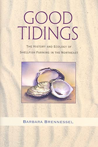 Stock image for Good Tidings The History and Ecology of Shellfish Farming in the Northeast for sale by Lavender Path Antiques & Books