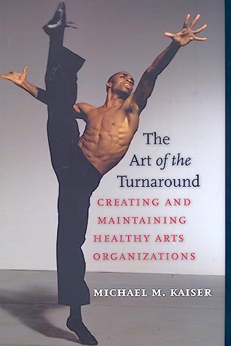 Stock image for The Art of the Turnaround : Creating and Maintaining Healthy Arts Organizations for sale by Better World Books