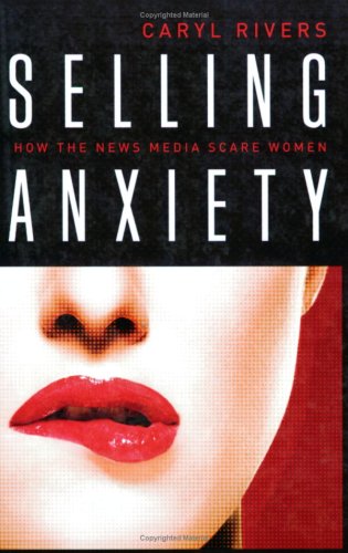 9781584657378: Selling Anxiety: How the News Media Scare Women