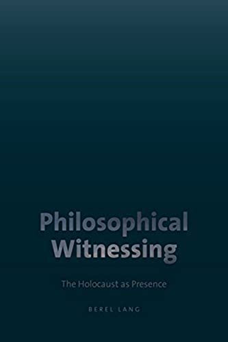 Philosophical Witnessing: The Holocaust as Presence (9781584657415) by Lang, Berel