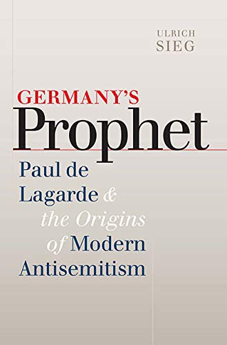 Stock image for Germany???????â????â?š????¢?????????¢???¢?¢â?š?¬???¡??â?š????¬?????????¢???¢?¢â?š?¬???¾??â?š????¢s Prophet: Paul de Lagarde and the Origins of Modern Antisemitism (The Tauber Institute Series for the Study of European Jewry) for sale by Academybookshop