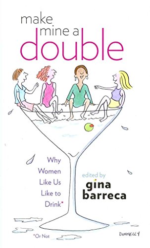 Imagen de archivo de Make Mine a Double : Why Women Like Us Like to Drink (or Not) a la venta por Better World Books