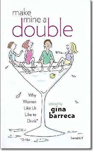Stock image for Make Mine a Double : Why Women Like Us Like to Drink (or Not) for sale by Better World Books