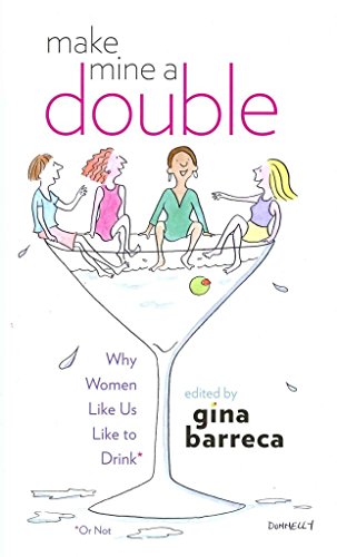 9781584657590: Make Mine a Double: Why Women Like Us Like to Drink (Or Not)