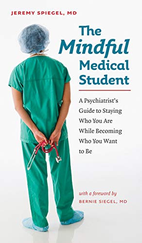 Stock image for The Mindful Medical Student: A Psychiatrist  s Guide to Staying Who You Are While Becoming Who You Want to Be for sale by Half Price Books Inc.