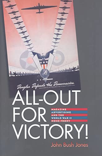 All-out For Victory: Magazine Advertising And The World War II Home Front.