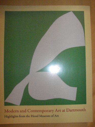 Modern and Contemporary Art at Dartmouth: Highlights from the Hood Museum of Art (9781584657873) by Brian Kennedy; Emily Burke