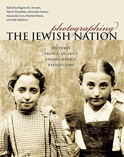 Beispielbild fr Photographing the Jewish Nation: Pictures from S. An-Sky's Ethnographic Expeditions (TAUBER INSTITUTE FOR THE STUDY OF EUROPEAN JEWRY SERIES) zum Verkauf von WorldofBooks