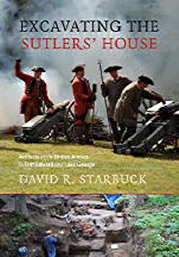 Imagen de archivo de EXCAVATING THE SUTLERS' HOUSE: Artifacts of the British Armies in Fort Edward and Lake George a la venta por North Country Books
