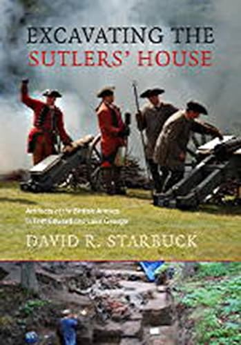 Stock image for EXCAVATING THE SUTLERS' HOUSE: Artifacts of the British Armies in Fort Edward and Lake George for sale by North Country Books