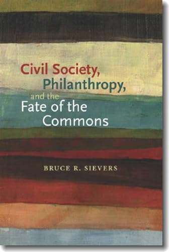 Beispielbild fr Civil Society, Philanthropy, and the Fate of the Commons (Civil Society: Historical and Contemporary Perspectives) zum Verkauf von SecondSale