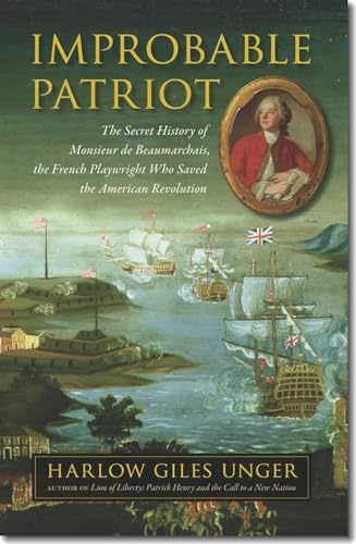 Beispielbild fr Improbable Patriot : The Secret History of Monsieur de Beaumarchais, the French Playwright Who Saved the American Revolution zum Verkauf von Better World Books