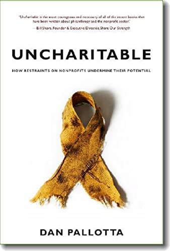 Beispielbild fr Uncharitable: How Restraints on Nonprofits Undermine Their Potential (Civil Society: Historical and Contemporary Perspectives) zum Verkauf von Smith Family Bookstore Downtown