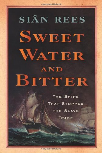 Beispielbild fr Sweet Water and Bitter : The Ships That Stopped the Slave Trade zum Verkauf von Better World Books