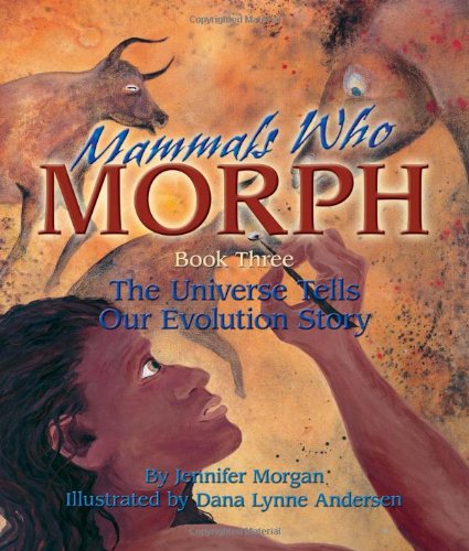 Stock image for Mammals Who Morph: The Universe Tells Our Evolution Story (Sharing Nature with Children Books) for sale by HPB-Ruby