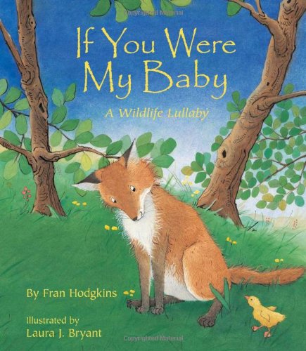 Imagen de archivo de If You Were My Baby: A Sweet Lullaby Book About How Animals Care for Their Babies (Perfect Baby Shower Gift) a la venta por Gulf Coast Books