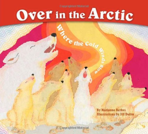 9781584691105: Over in the Arctic: Where the Cold Winds Blow: Where the Cold Wind Blows