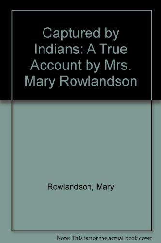 Captured by Indians: The True Story of Mary Rowlandson and Others (9781584722236) by Rowlandson, Mary