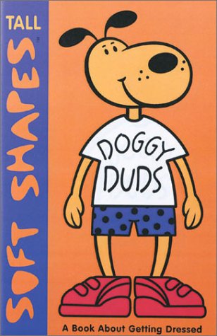 Beispielbild fr Doggy Duds : A Book about Getting Dressed (Tall Soft Shapes Ser.) zum Verkauf von Bibliomania Book Store