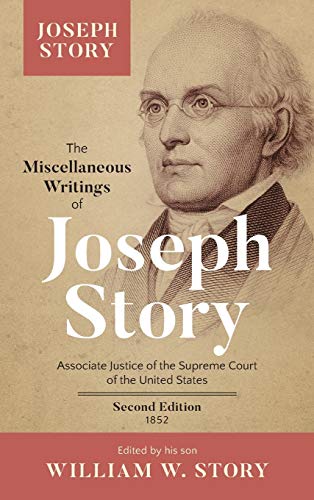 The Miscellaneous Writings of Joseph Story, Associate Justice of the Supreme Court of the United States and Dane Professor of Law at Harvard universit (9781584770725) by Story, Joseph