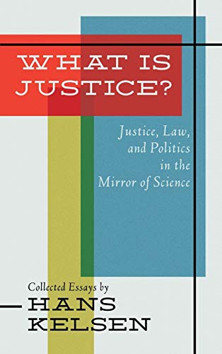 What Is Justice? Justice, Law and Politics in the Mirror of Science (9781584771012) by Kelsen, Hans