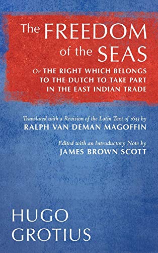 Beispielbild fr The Freedom of the Seas: Or The Right which Belongs to the Dutch to Take Part in the East Indian Trade. Translated with a Revision of the Latin Text . (1916) (English, Latin and Latin Edition) zum Verkauf von Lucky's Textbooks