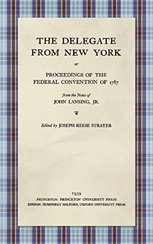 Imagen de archivo de The Delegate from New York or Proceedings of the Federal Convention of 1787 from the Notes of John Lansing, Jr. (1939) a la venta por ThriftBooks-Dallas