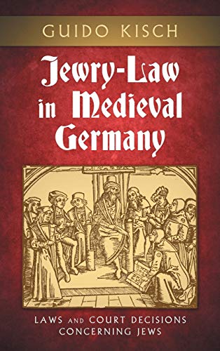 9781584772590: Jewry-Law in Medieval Germany: Laws and Court Decisions Concerning Jews (Texts and Studies (American Academy for Jewish Research), V. 3.)