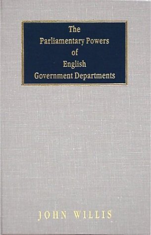 9781584772712: The Parliamentary Powers of English Government Departments (Harvard Studies in Administrative Law)