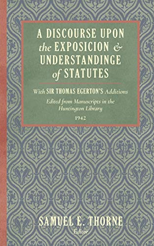 Beispielbild fr A Discourse Upon the Exposition and Understanding of Statutes: With Sir Thomas Egerton's Additions. Edited From Manuscripts in the Huntington Library (1942) zum Verkauf von GF Books, Inc.